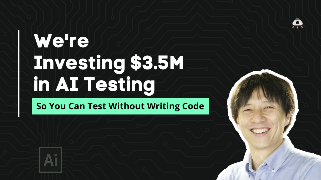 We're Investing $3.5M in AI Testing So You Can Test Without Writing Code